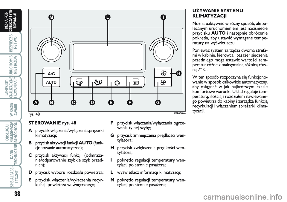 FIAT SCUDO 2012 Instrukcja obsługi (in Polish) 38
BEZPIECZE-
ŃSTWO
URUCHOMIE-
NIE I JAZDA
LAMPKI SY-
GNALIZACYJNE
I KOMUNIKATY
W RAZIE
AWA R I I
OBSŁUGA I
PIELĘGNACJA
SAMOCHODU
DANE
TECHNICZNE
SPIS ALFABE-
TYCZNY
DESKA ROZ-
DZIELCZA I STE-
ROWA FIAT SCUDO 2012 Instrukcja obsługi (in Polish) 38
BEZPIECZE-
ŃSTWO
URUCHOMIE-
NIE I JAZDA
LAMPKI SY-
GNALIZACYJNE
I KOMUNIKATY
W RAZIE
AWA R I I
OBSŁUGA I
PIELĘGNACJA
SAMOCHODU
DANE
TECHNICZNE
SPIS ALFABE-
TYCZNY
DESKA ROZ-
DZIELCZA I STE-
ROWA