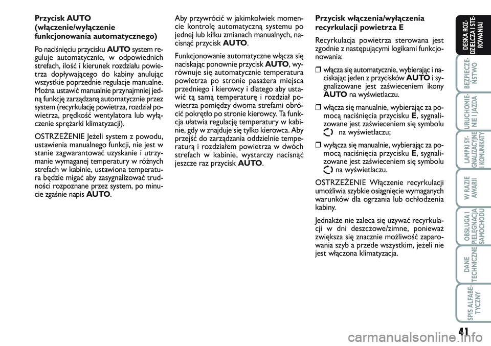 FIAT SCUDO 2012 Instrukcja obsługi (in Polish) 41
BEZPIECZE-
ŃSTWO
URUCHOMIE-
NIE I JAZDA
LAMPKI SY-
GNALIZACYJNE
I KOMUNIKATY
W RAZIE
AWA R I I
OBSŁUGA I
PIELĘGNACJA
SAMOCHODU
DANE
TECHNICZNE
SPIS ALFABE-
TYCZNY
DESKA ROZ-
DZIELCZA I STE-
ROWA FIAT SCUDO 2012 Instrukcja obsługi (in Polish) 41
BEZPIECZE-
ŃSTWO
URUCHOMIE-
NIE I JAZDA
LAMPKI SY-
GNALIZACYJNE
I KOMUNIKATY
W RAZIE
AWA R I I
OBSŁUGA I
PIELĘGNACJA
SAMOCHODU
DANE
TECHNICZNE
SPIS ALFABE-
TYCZNY
DESKA ROZ-
DZIELCZA I STE-
ROWA