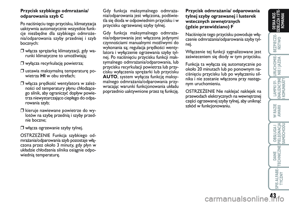 FIAT SCUDO 2012 Instrukcja obsługi (in Polish) 43
BEZPIECZE-
ŃSTWO
URUCHOMIE-
NIE I JAZDA
LAMPKI SY-
GNALIZACYJNE
I KOMUNIKATY
W RAZIE
AWA R I I
OBSŁUGA I
PIELĘGNACJA
SAMOCHODU
DANE
TECHNICZNE
SPIS ALFABE-
TYCZNY
DESKA ROZ-
DZIELCZA I STE-
ROWA FIAT SCUDO 2012 Instrukcja obsługi (in Polish) 43
BEZPIECZE-
ŃSTWO
URUCHOMIE-
NIE I JAZDA
LAMPKI SY-
GNALIZACYJNE
I KOMUNIKATY
W RAZIE
AWA R I I
OBSŁUGA I
PIELĘGNACJA
SAMOCHODU
DANE
TECHNICZNE
SPIS ALFABE-
TYCZNY
DESKA ROZ-
DZIELCZA I STE-
ROWA