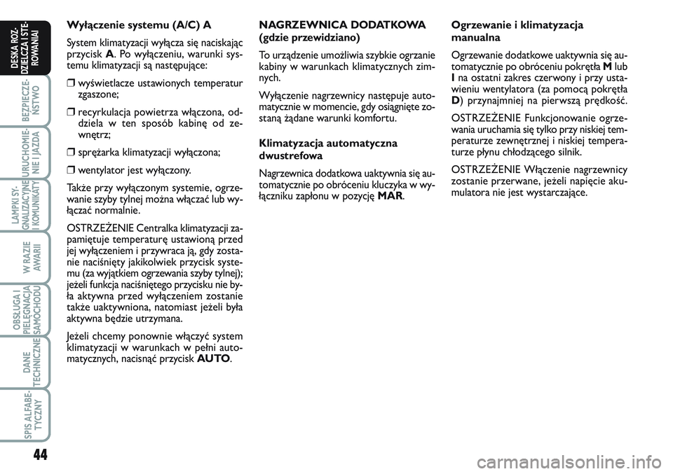 FIAT SCUDO 2012 Instrukcja obsługi (in Polish) 44
BEZPIECZE-
ŃSTWO
URUCHOMIE-
NIE I JAZDA
LAMPKI SY-
GNALIZACYJNE
I KOMUNIKATY
W RAZIE
AWA R I I
OBSŁUGA I
PIELĘGNACJA
SAMOCHODU
DANE
TECHNICZNE
SPIS ALFABE-
TYCZNY
DESKA ROZ-
DZIELCZA I STE-
ROWA FIAT SCUDO 2012 Instrukcja obsługi (in Polish) 44
BEZPIECZE-
ŃSTWO
URUCHOMIE-
NIE I JAZDA
LAMPKI SY-
GNALIZACYJNE
I KOMUNIKATY
W RAZIE
AWA R I I
OBSŁUGA I
PIELĘGNACJA
SAMOCHODU
DANE
TECHNICZNE
SPIS ALFABE-
TYCZNY
DESKA ROZ-
DZIELCZA I STE-
ROWA