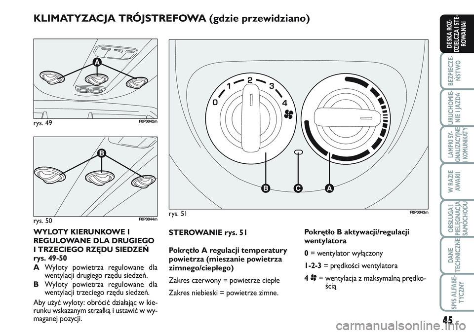 FIAT SCUDO 2012 Instrukcja obsługi (in Polish) 45
BEZPIECZE-
ŃSTWO
URUCHOMIE-
NIE I JAZDA
LAMPKI SY-
GNALIZACYJNE
I KOMUNIKATY
W RAZIE
AWA R I I
OBSŁUGA I
PIELĘGNACJA
SAMOCHODU
DANE
TECHNICZNE
SPIS ALFABE-
TYCZNY
DESKA ROZ-
DZIELCZA I STE-
ROWA FIAT SCUDO 2012 Instrukcja obsługi (in Polish) 45
BEZPIECZE-
ŃSTWO
URUCHOMIE-
NIE I JAZDA
LAMPKI SY-
GNALIZACYJNE
I KOMUNIKATY
W RAZIE
AWA R I I
OBSŁUGA I
PIELĘGNACJA
SAMOCHODU
DANE
TECHNICZNE
SPIS ALFABE-
TYCZNY
DESKA ROZ-
DZIELCZA I STE-
ROWA