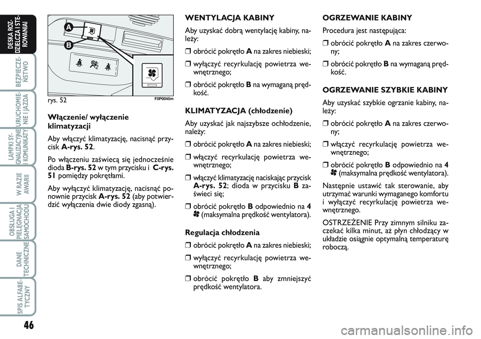 FIAT SCUDO 2012 Instrukcja obsługi (in Polish) 46
BEZPIECZE-
ŃSTWO
URUCHOMIE-
NIE I JAZDA
LAMPKI SY-
GNALIZACYJNE
I KOMUNIKATY
W RAZIE
AWA R I I
OBSŁUGA I
PIELĘGNACJA
SAMOCHODU
DANE
TECHNICZNE
SPIS ALFABE-
TYCZNY
DESKA ROZ-
DZIELCZA I STE-
ROWA FIAT SCUDO 2012 Instrukcja obsługi (in Polish) 46
BEZPIECZE-
ŃSTWO
URUCHOMIE-
NIE I JAZDA
LAMPKI SY-
GNALIZACYJNE
I KOMUNIKATY
W RAZIE
AWA R I I
OBSŁUGA I
PIELĘGNACJA
SAMOCHODU
DANE
TECHNICZNE
SPIS ALFABE-
TYCZNY
DESKA ROZ-
DZIELCZA I STE-
ROWA