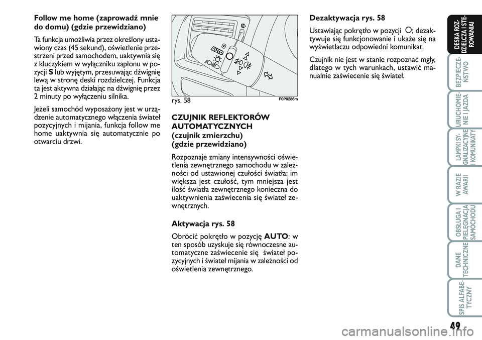 FIAT SCUDO 2012 Instrukcja obsługi (in Polish) 49
BEZPIECZE-
ŃSTWO
URUCHOMIE-
NIE I JAZDA
LAMPKI SY-
GNALIZACYJNE
I KOMUNIKATY
W RAZIE
AWA R I I
OBSŁUGA I
PIELĘGNACJA
SAMOCHODU
DANE
TECHNICZNE
SPIS ALFABE-
TYCZNY
DESKA ROZ-
DZIELCZA I STE-
ROWA FIAT SCUDO 2012 Instrukcja obsługi (in Polish) 49
BEZPIECZE-
ŃSTWO
URUCHOMIE-
NIE I JAZDA
LAMPKI SY-
GNALIZACYJNE
I KOMUNIKATY
W RAZIE
AWA R I I
OBSŁUGA I
PIELĘGNACJA
SAMOCHODU
DANE
TECHNICZNE
SPIS ALFABE-
TYCZNY
DESKA ROZ-
DZIELCZA I STE-
ROWA