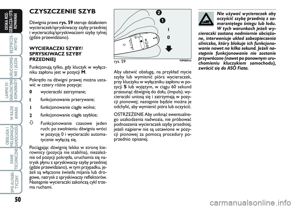 FIAT SCUDO 2012 Instrukcja obsługi (in Polish) 50
BEZPIECZE-
ŃSTWO
URUCHOMIE-
NIE I JAZDA
LAMPKI SY-
GNALIZACYJNE
I KOMUNIKATY
W RAZIE
AWA R I I
OBSŁUGA I
PIELĘGNACJA
SAMOCHODU
DANE
TECHNICZNE
SPIS ALFABE-
TYCZNY
DESKA ROZ-
DZIELCZA I STE-
ROWA FIAT SCUDO 2012 Instrukcja obsługi (in Polish) 50
BEZPIECZE-
ŃSTWO
URUCHOMIE-
NIE I JAZDA
LAMPKI SY-
GNALIZACYJNE
I KOMUNIKATY
W RAZIE
AWA R I I
OBSŁUGA I
PIELĘGNACJA
SAMOCHODU
DANE
TECHNICZNE
SPIS ALFABE-
TYCZNY
DESKA ROZ-
DZIELCZA I STE-
ROWA