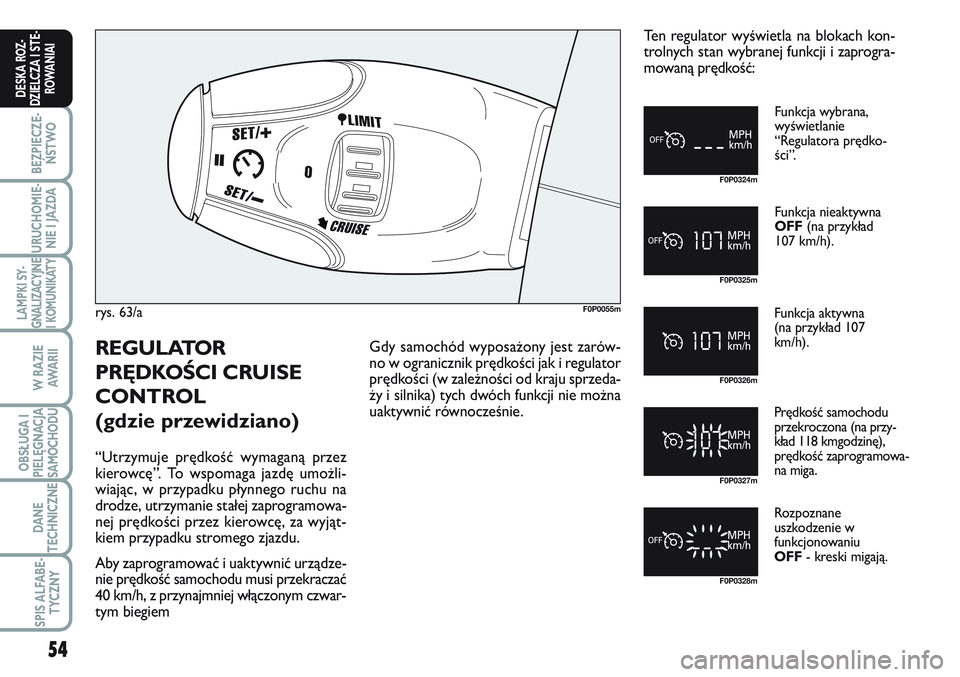 FIAT SCUDO 2012 Instrukcja obsługi (in Polish) 54
BEZPIECZE-
ŃSTWO
URUCHOMIE-
NIE I JAZDA
LAMPKI SY-
GNALIZACYJNE
I KOMUNIKATY
W RAZIE
AWA R I I
OBSŁUGA I
PIELĘGNACJA
SAMOCHODU
DANE
TECHNICZNE
SPIS ALFABE-
TYCZNY
DESKA ROZ-
DZIELCZA I STE-
ROWA FIAT SCUDO 2012 Instrukcja obsługi (in Polish) 54
BEZPIECZE-
ŃSTWO
URUCHOMIE-
NIE I JAZDA
LAMPKI SY-
GNALIZACYJNE
I KOMUNIKATY
W RAZIE
AWA R I I
OBSŁUGA I
PIELĘGNACJA
SAMOCHODU
DANE
TECHNICZNE
SPIS ALFABE-
TYCZNY
DESKA ROZ-
DZIELCZA I STE-
ROWA