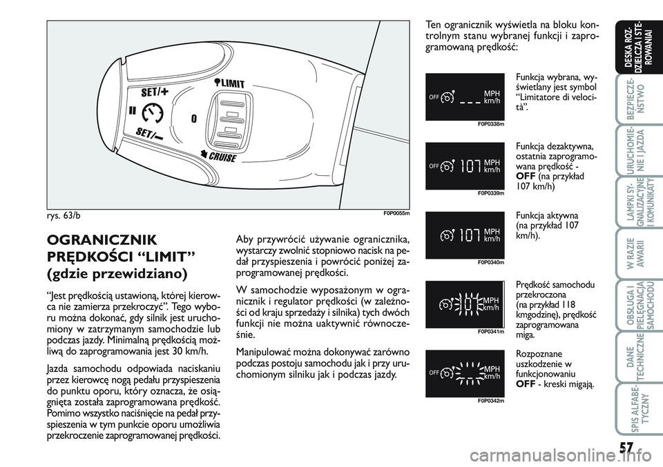 FIAT SCUDO 2012 Instrukcja obsługi (in Polish) 57
BEZPIECZE-
ŃSTWO
URUCHOMIE-
NIE I JAZDA
LAMPKI SY-
GNALIZACYJNE
I KOMUNIKATY
W RAZIE
AWA R I I
OBSŁUGA I
PIELĘGNACJA
SAMOCHODU
DANE
TECHNICZNE
SPIS ALFABE-
TYCZNY
DESKA ROZ-
DZIELCZA I STE-
ROWA FIAT SCUDO 2012 Instrukcja obsługi (in Polish) 57
BEZPIECZE-
ŃSTWO
URUCHOMIE-
NIE I JAZDA
LAMPKI SY-
GNALIZACYJNE
I KOMUNIKATY
W RAZIE
AWA R I I
OBSŁUGA I
PIELĘGNACJA
SAMOCHODU
DANE
TECHNICZNE
SPIS ALFABE-
TYCZNY
DESKA ROZ-
DZIELCZA I STE-
ROWA