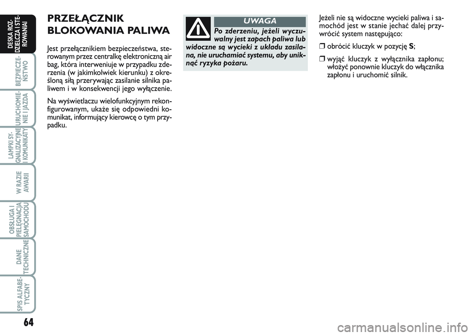 FIAT SCUDO 2012 Instrukcja obsługi (in Polish) 64
BEZPIECZE-
ŃSTWO
URUCHOMIE-
NIE I JAZDA
LAMPKI SY-
GNALIZACYJNE
I KOMUNIKATY
W RAZIE
AWA R I I
OBSŁUGA I
PIELĘGNACJA
SAMOCHODU
DANE
TECHNICZNE
SPIS ALFABE-
TYCZNY
DESKA ROZ-
DZIELCZA I STE-
ROWA FIAT SCUDO 2012 Instrukcja obsługi (in Polish) 64
BEZPIECZE-
ŃSTWO
URUCHOMIE-
NIE I JAZDA
LAMPKI SY-
GNALIZACYJNE
I KOMUNIKATY
W RAZIE
AWA R I I
OBSŁUGA I
PIELĘGNACJA
SAMOCHODU
DANE
TECHNICZNE
SPIS ALFABE-
TYCZNY
DESKA ROZ-
DZIELCZA I STE-
ROWA