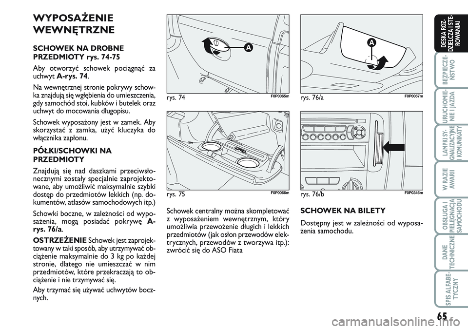 FIAT SCUDO 2012 Instrukcja obsługi (in Polish) 65
BEZPIECZE-
ŃSTWO
URUCHOMIE-
NIE I JAZDA
LAMPKI SY-
GNALIZACYJNE
I KOMUNIKATY
W RAZIE
AWA R I I
OBSŁUGA I
PIELĘGNACJA
SAMOCHODU
DANE
TECHNICZNE
SPIS ALFABE-
TYCZNY
DESKA ROZ-
DZIELCZA I STE-
ROWA FIAT SCUDO 2012 Instrukcja obsługi (in Polish) 65
BEZPIECZE-
ŃSTWO
URUCHOMIE-
NIE I JAZDA
LAMPKI SY-
GNALIZACYJNE
I KOMUNIKATY
W RAZIE
AWA R I I
OBSŁUGA I
PIELĘGNACJA
SAMOCHODU
DANE
TECHNICZNE
SPIS ALFABE-
TYCZNY
DESKA ROZ-
DZIELCZA I STE-
ROWA