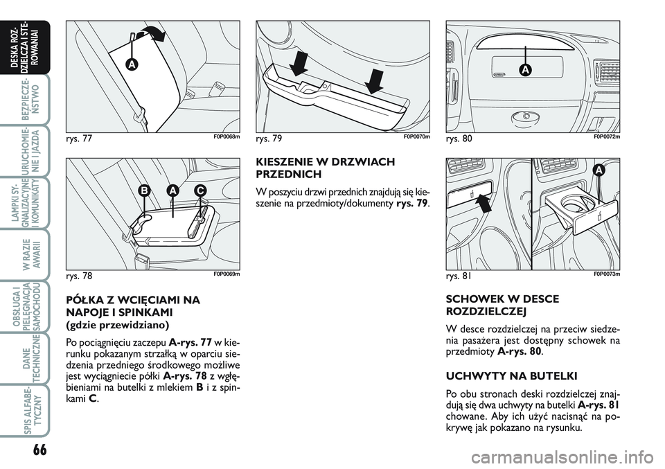 FIAT SCUDO 2012 Instrukcja obsługi (in Polish) 66
BEZPIECZE-
ŃSTWO
URUCHOMIE-
NIE I JAZDA
LAMPKI SY-
GNALIZACYJNE
I KOMUNIKATY
W RAZIE
AWA R I I
OBSŁUGA I
PIELĘGNACJA
SAMOCHODU
DANE
TECHNICZNE
SPIS ALFABE-
TYCZNY
DESKA ROZ-
DZIELCZA I STE-
ROWA FIAT SCUDO 2012 Instrukcja obsługi (in Polish) 66
BEZPIECZE-
ŃSTWO
URUCHOMIE-
NIE I JAZDA
LAMPKI SY-
GNALIZACYJNE
I KOMUNIKATY
W RAZIE
AWA R I I
OBSŁUGA I
PIELĘGNACJA
SAMOCHODU
DANE
TECHNICZNE
SPIS ALFABE-
TYCZNY
DESKA ROZ-
DZIELCZA I STE-
ROWA