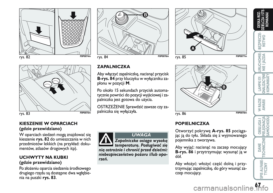 FIAT SCUDO 2012 Instrukcja obsługi (in Polish) 67
BEZPIECZE-
ŃSTWO
URUCHOMIE-
NIE I JAZDA
LAMPKI SY-
GNALIZACYJNE
I KOMUNIKATY
W RAZIE
AWA R I I
OBSŁUGA I
PIELĘGNACJA
SAMOCHODU
DANE
TECHNICZNE
SPIS ALFABE-
TYCZNY
DESKA ROZ-
DZIELCZA I STE-
ROWA FIAT SCUDO 2012 Instrukcja obsługi (in Polish) 67
BEZPIECZE-
ŃSTWO
URUCHOMIE-
NIE I JAZDA
LAMPKI SY-
GNALIZACYJNE
I KOMUNIKATY
W RAZIE
AWA R I I
OBSŁUGA I
PIELĘGNACJA
SAMOCHODU
DANE
TECHNICZNE
SPIS ALFABE-
TYCZNY
DESKA ROZ-
DZIELCZA I STE-
ROWA