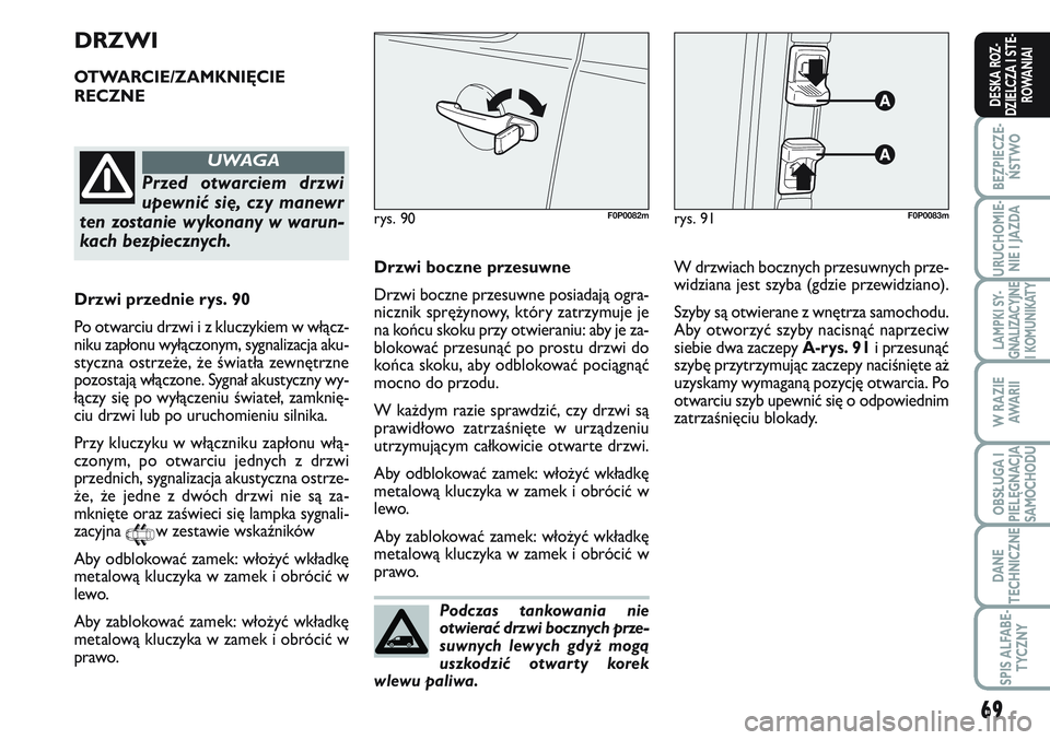 FIAT SCUDO 2012 Instrukcja obsługi (in Polish) 69
BEZPIECZE-
ŃSTWO
URUCHOMIE-
NIE I JAZDA
LAMPKI SY-
GNALIZACYJNE
I KOMUNIKATY
W RAZIE
AWA R I I
OBSŁUGA I
PIELĘGNACJA
SAMOCHODU
DANE
TECHNICZNE
SPIS ALFABE-
TYCZNY
DESKA ROZ-
DZIELCZA I STE-
ROWA FIAT SCUDO 2012 Instrukcja obsługi (in Polish) 69
BEZPIECZE-
ŃSTWO
URUCHOMIE-
NIE I JAZDA
LAMPKI SY-
GNALIZACYJNE
I KOMUNIKATY
W RAZIE
AWA R I I
OBSŁUGA I
PIELĘGNACJA
SAMOCHODU
DANE
TECHNICZNE
SPIS ALFABE-
TYCZNY
DESKA ROZ-
DZIELCZA I STE-
ROWA