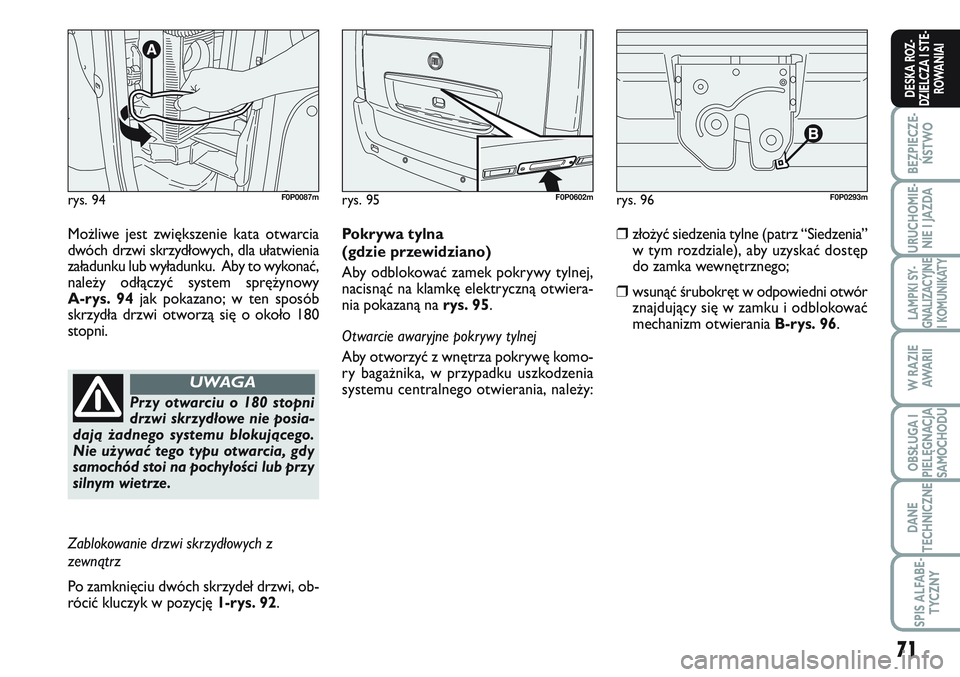 FIAT SCUDO 2012 Instrukcja obsługi (in Polish) 71
BEZPIECZE-
ŃSTWO
URUCHOMIE-
NIE I JAZDA
LAMPKI SY-
GNALIZACYJNE
I KOMUNIKATY
W RAZIE
AWA R I I
OBSŁUGA I
PIELĘGNACJA
SAMOCHODU
DANE
TECHNICZNE
SPIS ALFABE-
TYCZNY
DESKA ROZ-
DZIELCZA I STE-
ROWA FIAT SCUDO 2012 Instrukcja obsługi (in Polish) 71
BEZPIECZE-
ŃSTWO
URUCHOMIE-
NIE I JAZDA
LAMPKI SY-
GNALIZACYJNE
I KOMUNIKATY
W RAZIE
AWA R I I
OBSŁUGA I
PIELĘGNACJA
SAMOCHODU
DANE
TECHNICZNE
SPIS ALFABE-
TYCZNY
DESKA ROZ-
DZIELCZA I STE-
ROWA