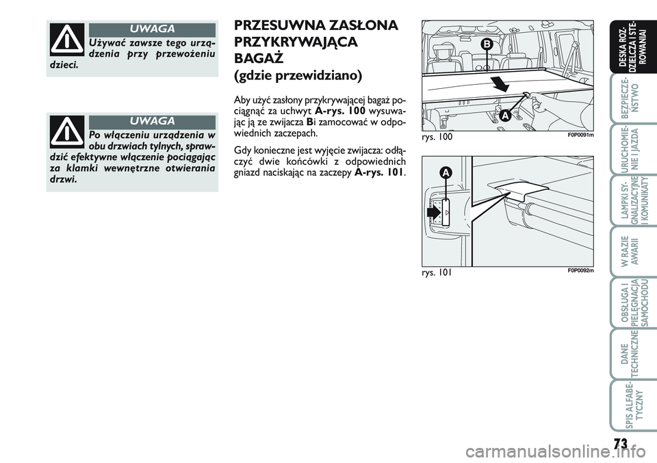 FIAT SCUDO 2012 Instrukcja obsługi (in Polish) 73
BEZPIECZE-
ŃSTWO
URUCHOMIE-
NIE I JAZDA
LAMPKI SY-
GNALIZACYJNE
I KOMUNIKATY
W RAZIE
AWA R I I
OBSŁUGA I
PIELĘGNACJA
SAMOCHODU
DANE
TECHNICZNE
SPIS ALFABE-
TYCZNY
DESKA ROZ-
DZIELCZA I STE-
ROWA FIAT SCUDO 2012 Instrukcja obsługi (in Polish) 73
BEZPIECZE-
ŃSTWO
URUCHOMIE-
NIE I JAZDA
LAMPKI SY-
GNALIZACYJNE
I KOMUNIKATY
W RAZIE
AWA R I I
OBSŁUGA I
PIELĘGNACJA
SAMOCHODU
DANE
TECHNICZNE
SPIS ALFABE-
TYCZNY
DESKA ROZ-
DZIELCZA I STE-
ROWA