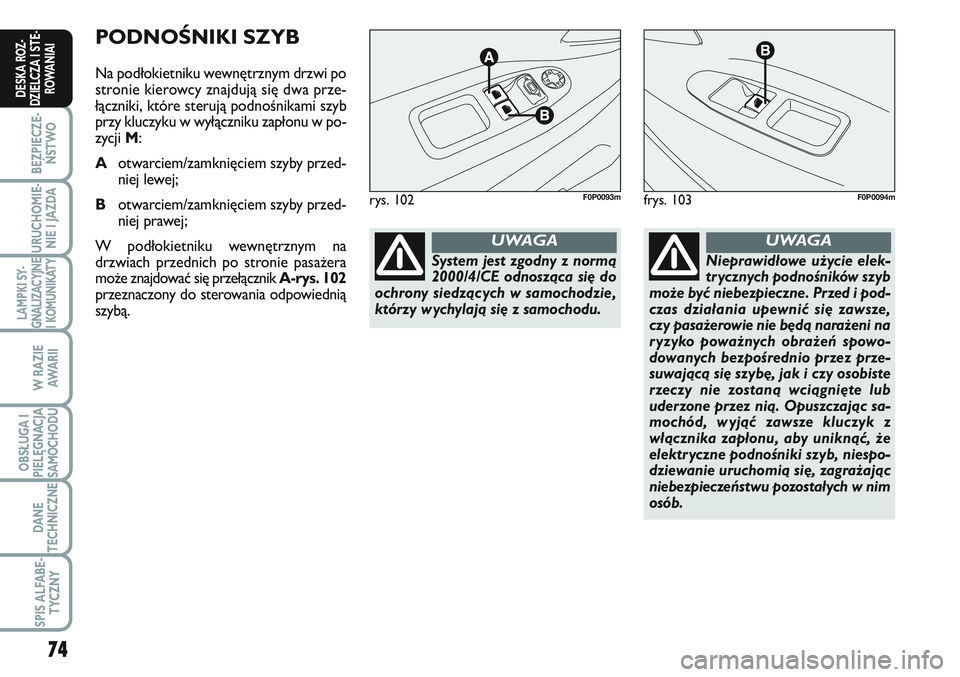 FIAT SCUDO 2012 Instrukcja obsługi (in Polish) 74
BEZPIECZE-
ŃSTWO
URUCHOMIE-
NIE I JAZDA
LAMPKI SY-
GNALIZACYJNE
I KOMUNIKATY
W RAZIE
AWA R I I
OBSŁUGA I
PIELĘGNACJA
SAMOCHODU
DANE
TECHNICZNE
SPIS ALFABE-
TYCZNY
DESKA ROZ-
DZIELCZA I STE-
ROWA FIAT SCUDO 2012 Instrukcja obsługi (in Polish) 74
BEZPIECZE-
ŃSTWO
URUCHOMIE-
NIE I JAZDA
LAMPKI SY-
GNALIZACYJNE
I KOMUNIKATY
W RAZIE
AWA R I I
OBSŁUGA I
PIELĘGNACJA
SAMOCHODU
DANE
TECHNICZNE
SPIS ALFABE-
TYCZNY
DESKA ROZ-
DZIELCZA I STE-
ROWA