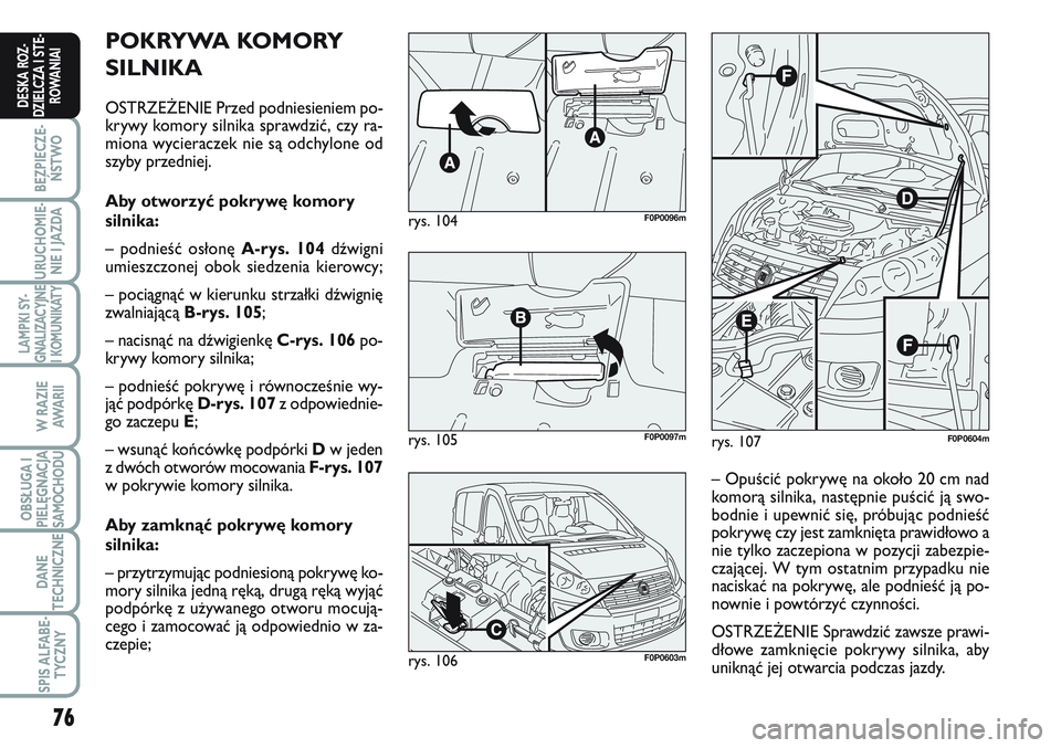 FIAT SCUDO 2012 Instrukcja obsługi (in Polish) 76
BEZPIECZE-
ŃSTWO
URUCHOMIE-
NIE I JAZDA
LAMPKI SY-
GNALIZACYJNE
I KOMUNIKATY
W RAZIE
AWA R I I
OBSŁUGA I
PIELĘGNACJA
SAMOCHODU
DANE
TECHNICZNE
SPIS ALFABE-
TYCZNY
DESKA ROZ-
DZIELCZA I STE-
ROWA FIAT SCUDO 2012 Instrukcja obsługi (in Polish) 76
BEZPIECZE-
ŃSTWO
URUCHOMIE-
NIE I JAZDA
LAMPKI SY-
GNALIZACYJNE
I KOMUNIKATY
W RAZIE
AWA R I I
OBSŁUGA I
PIELĘGNACJA
SAMOCHODU
DANE
TECHNICZNE
SPIS ALFABE-
TYCZNY
DESKA ROZ-
DZIELCZA I STE-
ROWA