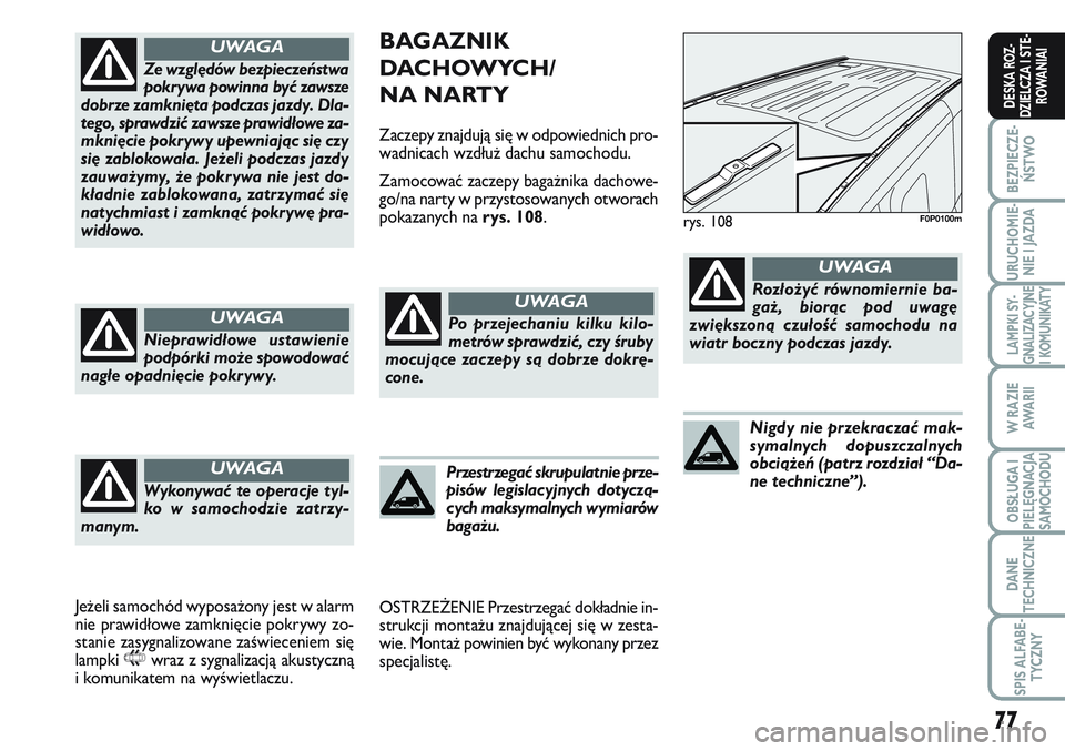 FIAT SCUDO 2012 Instrukcja obsługi (in Polish) 77
BEZPIECZE-
ŃSTWO
URUCHOMIE-
NIE I JAZDA
LAMPKI SY-
GNALIZACYJNE
I KOMUNIKATY
W RAZIE
AWA R I I
OBSŁUGA I
PIELĘGNACJA
SAMOCHODU
DANE
TECHNICZNE
SPIS ALFABE-
TYCZNY
DESKA ROZ-
DZIELCZA I STE-
ROWA FIAT SCUDO 2012 Instrukcja obsługi (in Polish) 77
BEZPIECZE-
ŃSTWO
URUCHOMIE-
NIE I JAZDA
LAMPKI SY-
GNALIZACYJNE
I KOMUNIKATY
W RAZIE
AWA R I I
OBSŁUGA I
PIELĘGNACJA
SAMOCHODU
DANE
TECHNICZNE
SPIS ALFABE-
TYCZNY
DESKA ROZ-
DZIELCZA I STE-
ROWA