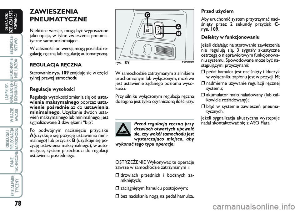 FIAT SCUDO 2012 Instrukcja obsługi (in Polish) 78
BEZPIECZE-
ŃSTWO
URUCHOMIE-
NIE I JAZDA
LAMPKI SY-
GNALIZACYJNE
I KOMUNIKATY
W RAZIE
AWA R I I
OBSŁUGA I
PIELĘGNACJA
SAMOCHODU
DANE
TECHNICZNE
SPIS ALFABE-
TYCZNY
DESKA ROZ-
DZIELCZA I STE-
ROWA FIAT SCUDO 2012 Instrukcja obsługi (in Polish) 78
BEZPIECZE-
ŃSTWO
URUCHOMIE-
NIE I JAZDA
LAMPKI SY-
GNALIZACYJNE
I KOMUNIKATY
W RAZIE
AWA R I I
OBSŁUGA I
PIELĘGNACJA
SAMOCHODU
DANE
TECHNICZNE
SPIS ALFABE-
TYCZNY
DESKA ROZ-
DZIELCZA I STE-
ROWA