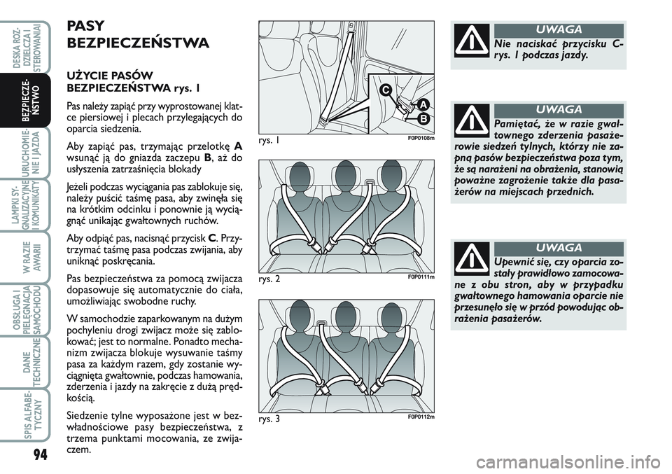 FIAT SCUDO 2012  Instrukcja obsługi (in Polish) 94
URUCHOMIE-
NIE I JAZDA
LAMPKI SY-
GNALIZACYJNE
I KOMUNIKATY
W RAZIE
AWA R I I
OBSŁUGA I
PIELĘGNACJA
SAMOCHODU
DANE
TECHNICZNE
SPIS ALFABE-
TYCZNY
DESKA ROZ-
DZIELCZA I
STEROWANIAI
BEZPIECZE-
ŃST
