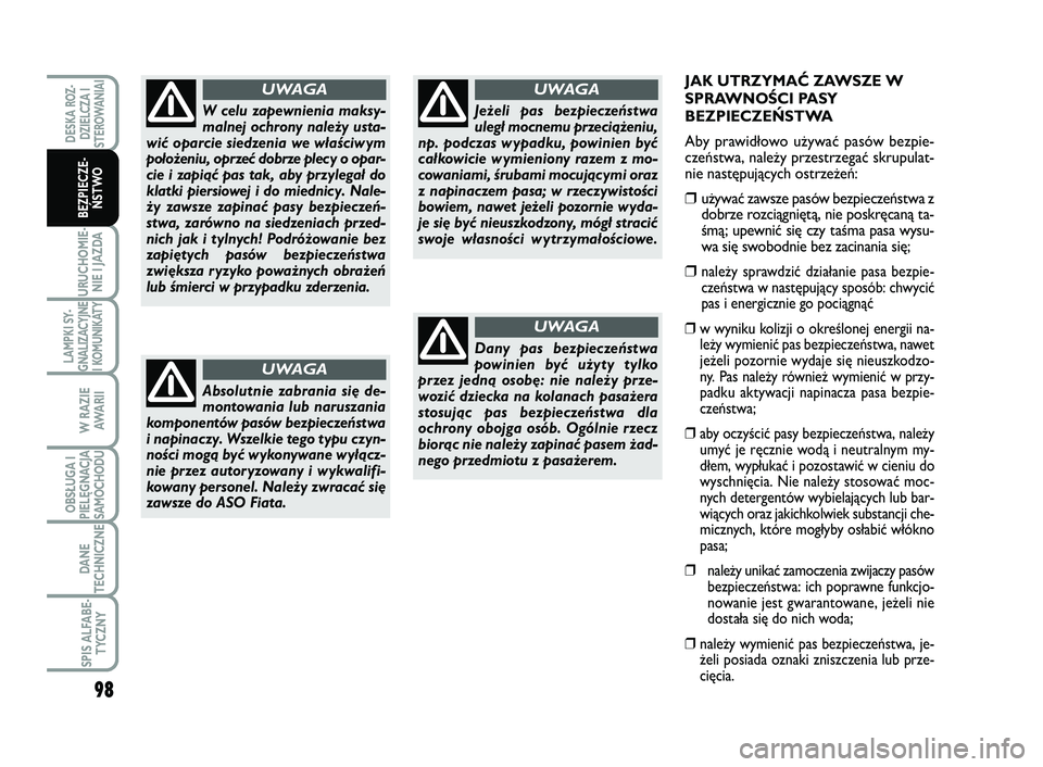 FIAT SCUDO 2013  Instrukcja obsługi (in Polish) 98
URUCHOMIE-
NIE I JAZDA
LAMPKI SY-
GNALIZACYJNE
I KOMUNIKATY
W RAZIE
AWA R I I
OBSŁUGA I
PIELĘGNACJA
SAMOCHODU
DANE
TECHNICZNE
SPIS ALFABE-
TYCZNY
DESKA ROZ-
DZIELCZA I
STEROWANIAI
BEZPIECZE-
ŃST