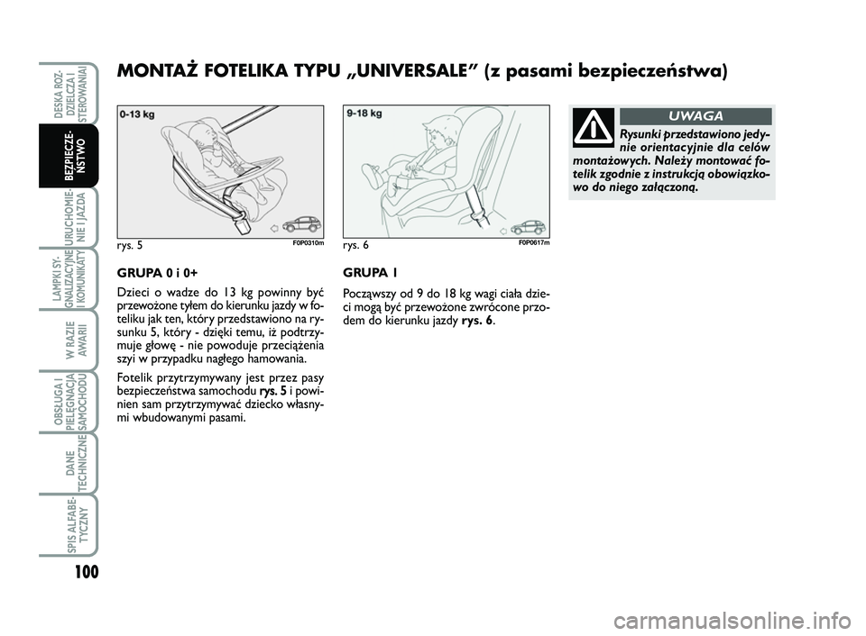 FIAT SCUDO 2013  Instrukcja obsługi (in Polish) 100
URUCHOMIE-
NIE I JAZDA
LAMPKI SY-
GNALIZACYJNE
I KOMUNIKATY
W RAZIE
AWA R I I
OBSŁUGA I
PIELĘGNACJA
SAMOCHODU
DANE
TECHNICZNE
SPIS ALFABE-
TYCZNY
DESKA ROZ-
DZIELCZA I
STEROWANIAI
BEZPIECZE-
ŃS
