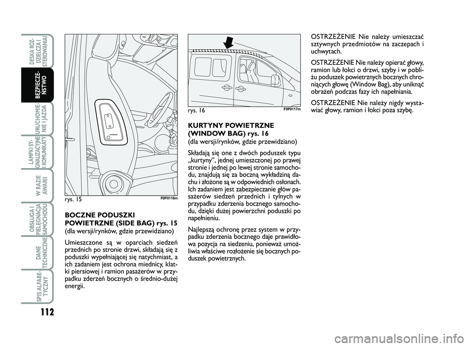FIAT SCUDO 2013  Instrukcja obsługi (in Polish) 112
URUCHOMIE-
NIE I JAZDA
LAMPKI SY-
GNALIZACYJNE
I KOMUNIKATY
W RAZIE
AWA R I I
OBSŁUGA I
PIELĘGNACJA
SAMOCHODU
DANE
TECHNICZNE
SPIS ALFABE-
TYCZNY
DESKA ROZ-
DZIELCZA I
STEROWANIAI
BEZPIECZE-
ŃS