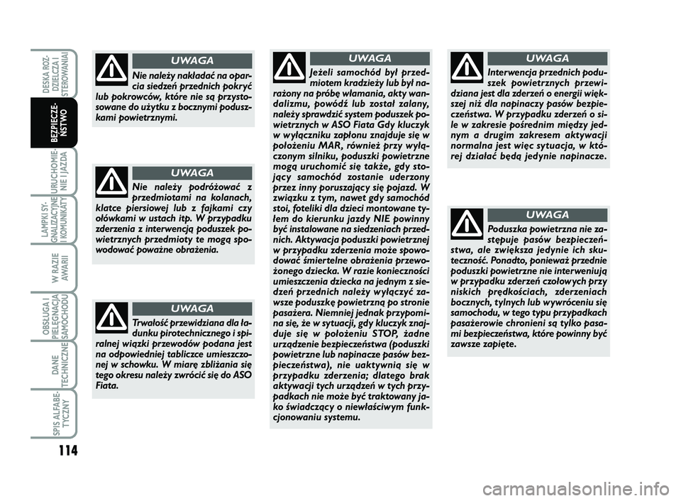 FIAT SCUDO 2013  Instrukcja obsługi (in Polish) 114
URUCHOMIE-
NIE I JAZDA
LAMPKI SY-
GNALIZACYJNE
I KOMUNIKATY
W RAZIE
AWA R I I
OBSŁUGA I
PIELĘGNACJA
SAMOCHODU
DANE
TECHNICZNE
SPIS ALFABE-
TYCZNY
DESKA ROZ-
DZIELCZA I
STEROWANIAI
BEZPIECZE-
ŃS