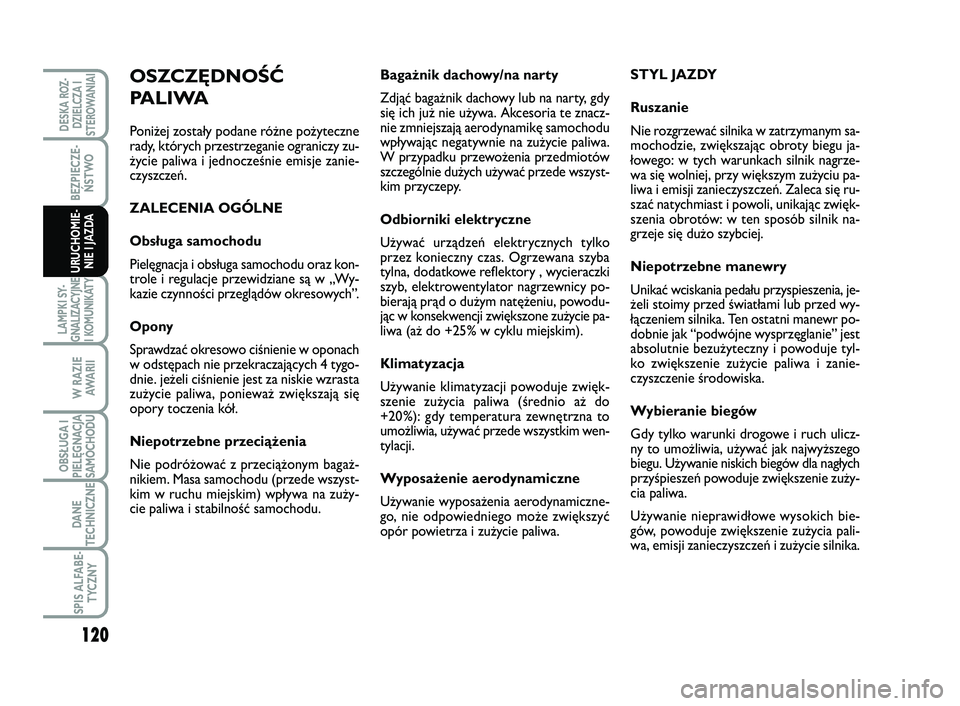 FIAT SCUDO 2013  Instrukcja obsługi (in Polish) 120
BEZPIECZE-
ŃSTWO
LAMPKI SY-
GNALIZACYJNE
I KOMUNIKATY
W RAZIE
AWA R I I
OBSŁUGA I
PIELĘGNACJA
SAMOCHODU
DANE
TECHNICZNE
SPIS ALFABE-
TYCZNY
DESKA ROZ-
DZIELCZA I
STEROWANIAI
URUCHOMIE-
NIE I JA