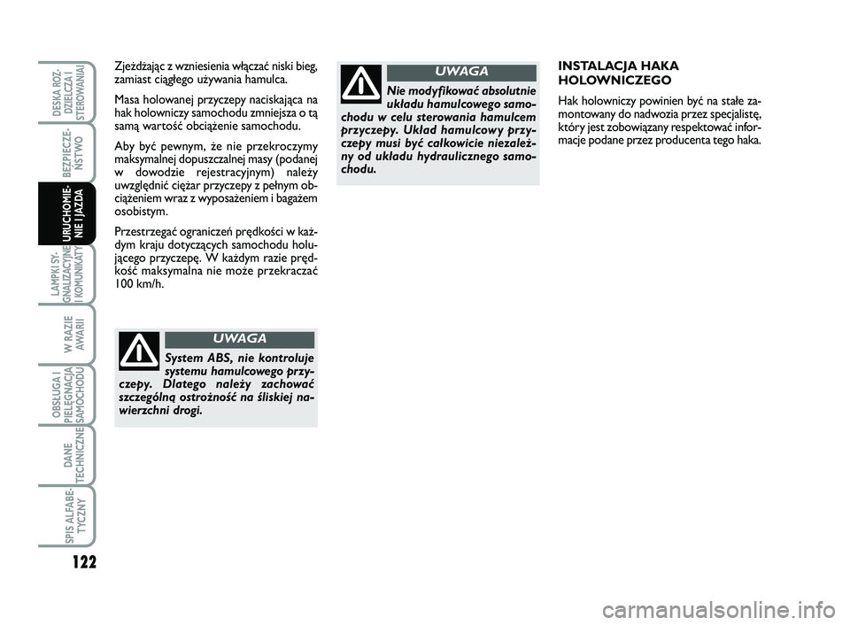 FIAT SCUDO 2013  Instrukcja obsługi (in Polish) 122
BEZPIECZE-
ŃSTWO
LAMPKI SY-
GNALIZACYJNE
I KOMUNIKATY
W RAZIE
AWA R I I
OBSŁUGA I
PIELĘGNACJA
SAMOCHODU
DANE
TECHNICZNE
SPIS ALFABE-
TYCZNY
DESKA ROZ-
DZIELCZA I
STEROWANIAI
URUCHOMIE-
NIE I JA