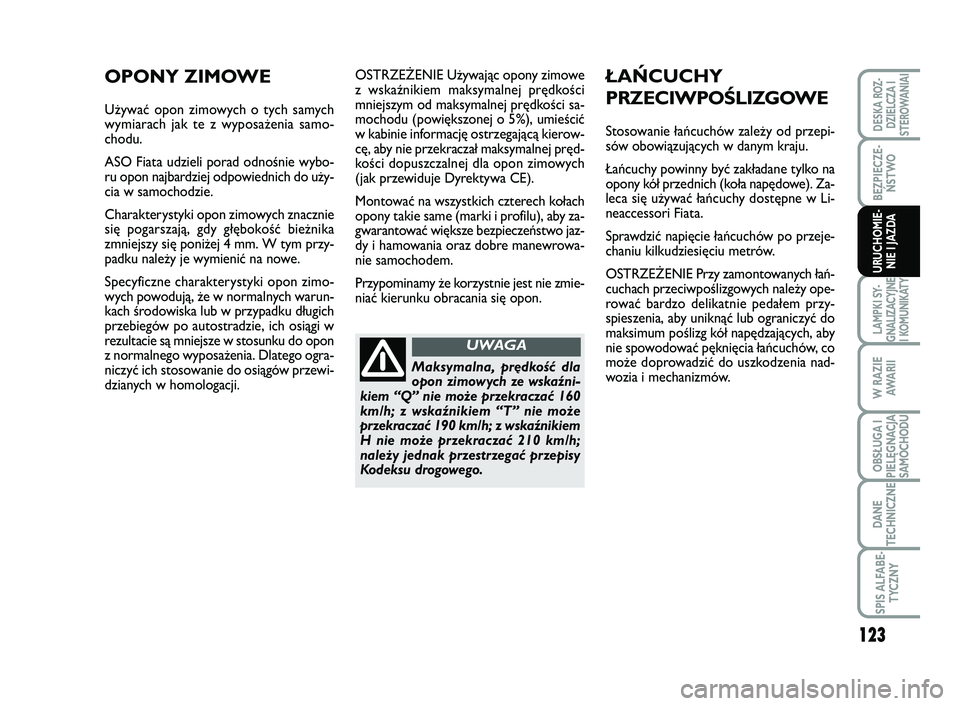 FIAT SCUDO 2013  Instrukcja obsługi (in Polish) 123
BEZPIECZE-
ŃSTWO
LAMPKI SY-
GNALIZACYJNE
I KOMUNIKATY
W RAZIE
AWA R I I
OBSŁUGA I
PIELĘGNACJA
SAMOCHODU
DANE
TECHNICZNE
SPIS ALFABE-
TYCZNY
DESKA ROZ-
DZIELCZA I
STEROWANIAI
URUCHOMIE-
NIE I JA
