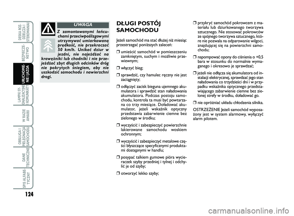 FIAT SCUDO 2013  Instrukcja obsługi (in Polish) 124
BEZPIECZE-
ŃSTWO
LAMPKI SY-
GNALIZACYJNE
I KOMUNIKATY
W RAZIE
AWA R I I
OBSŁUGA I
PIELĘGNACJA
SAMOCHODU
DANE
TECHNICZNE
SPIS ALFABE-
TYCZNY
DESKA ROZ-
DZIELCZA I
STEROWANIAI
URUCHOMIE-
NIE I JA