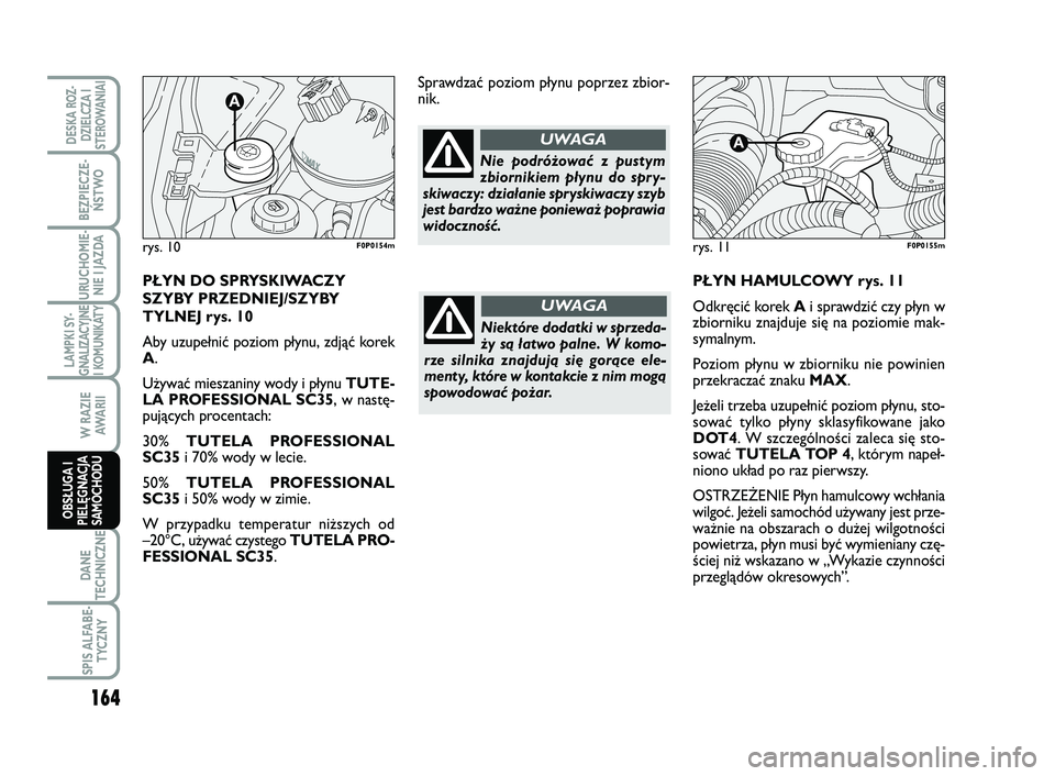 FIAT SCUDO 2013 Instrukcja obsługi (in Polish) PŁYN HAMULCOWY rys. 11
Odkręcić korek Ai sprawdzić czy płyn w
zbiorniku znajduje się na poziomie mak-
symalnym.
Poziom płynu w zbiorniku nie powinien
przekraczać znaku MAX.
Jeżeli trzeba uzup FIAT SCUDO 2013 Instrukcja obsługi (in Polish) PŁYN HAMULCOWY rys. 11
Odkręcić korek Ai sprawdzić czy płyn w
zbiorniku znajduje się na poziomie mak-
symalnym.
Poziom płynu w zbiorniku nie powinien
przekraczać znaku MAX.
Jeżeli trzeba uzup