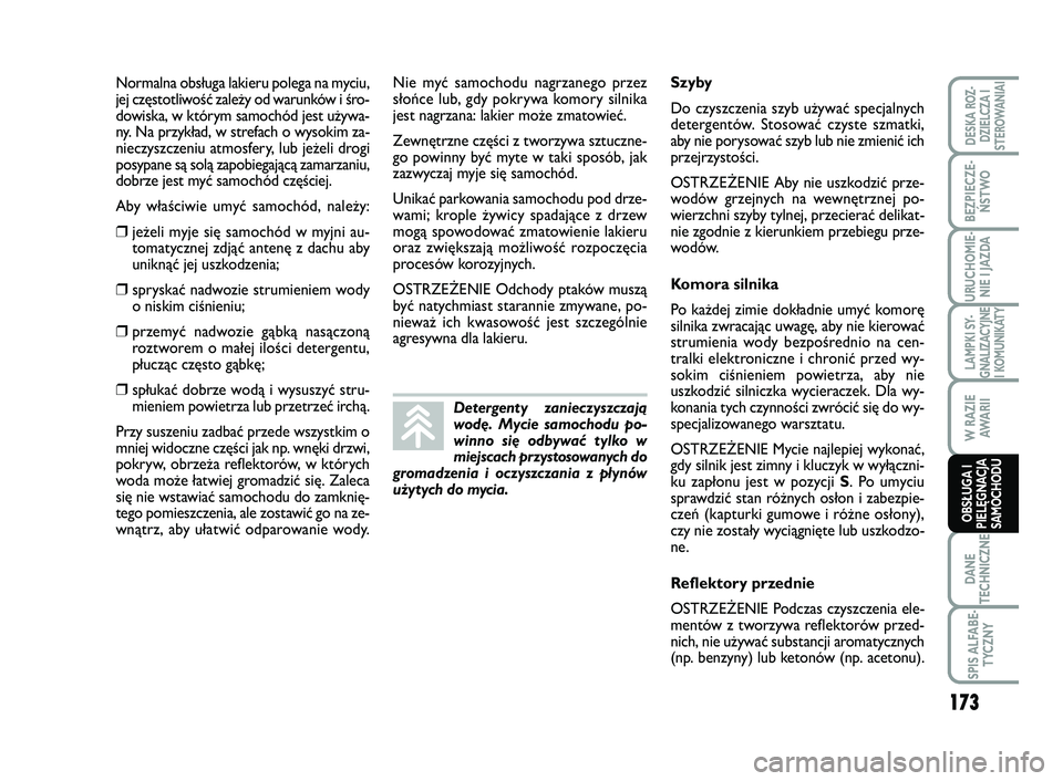 FIAT SCUDO 2013 Instrukcja obsługi (in Polish) Normalna obsługa lakieru polega na myciu,
jej częstotliwość zależy od warunków i śro-
dowiska, w którym samochód jest używa-
ny. Na przykład, w strefach o wysokim za-
nieczyszczeniu atmosfe FIAT SCUDO 2013 Instrukcja obsługi (in Polish) Normalna obsługa lakieru polega na myciu,
jej częstotliwość zależy od warunków i śro-
dowiska, w którym samochód jest używa-
ny. Na przykład, w strefach o wysokim za-
nieczyszczeniu atmosfe