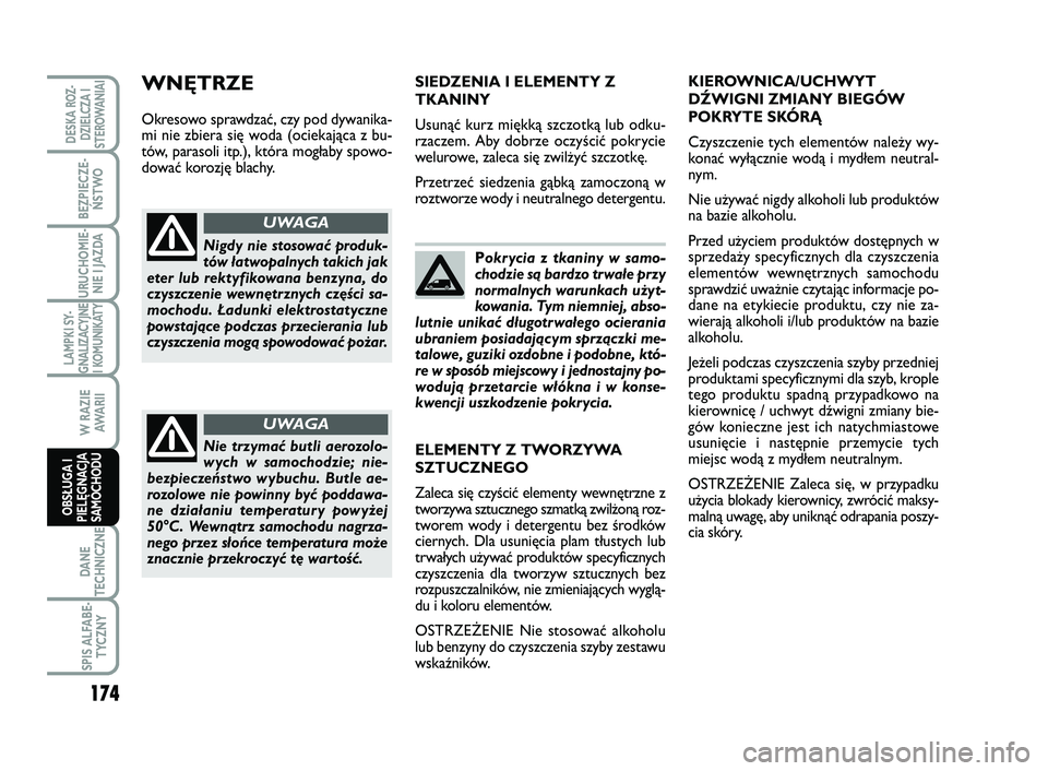 FIAT SCUDO 2013 Instrukcja obsługi (in Polish) Pokrycia z tkaniny w samo-
chodzie są bardzo trwałe przy
normalnych warunkach użyt-
kowania. Tym niemniej, abso-
lutnie unikać długotrwałego ocierania
ubraniem posiadającym sprzączki me-
talow FIAT SCUDO 2013 Instrukcja obsługi (in Polish) Pokrycia z tkaniny w samo-
chodzie są bardzo trwałe przy
normalnych warunkach użyt-
kowania. Tym niemniej, abso-
lutnie unikać długotrwałego ocierania
ubraniem posiadającym sprzączki me-
talow
