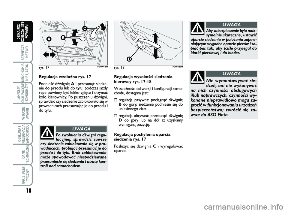 FIAT SCUDO 2013  Instrukcja obsługi (in Polish) 18
BEZPIECZE- ŃSTWO
URUCHOMIE- NIE I JAZDA
LAMPKI SY- GNALIZACYJNEI KOMUNIKATY
W RAZIE AWA R I I
OBSŁUGA I PIELĘGNACJASAMOCHODU
DANE 
TECHNICZNE
SPIS ALFABE- TYCZNY
DESKA ROZ-DZIELCZA I STE-ROWANIA