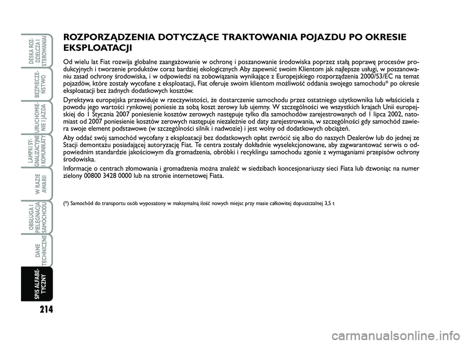 FIAT SCUDO 2013 Instrukcja obsługi (in Polish) 214
LAMPKI SY-
GNALIZACYJNE
I KOMUNIKATY
DESKA ROZ-
DZIELCZA I
STEROWANIAI
BEZPIECZE-
ŃSTWO
URUCHOMIE-
NIE I JAZDA
W RAZIE
AWA R I I
OBSŁUGA I
PIELĘGNACJA
SAMOCHODU
DANE
TECHNICZNE
SPIS ALFABE-
TYC FIAT SCUDO 2013 Instrukcja obsługi (in Polish) 214
LAMPKI SY-
GNALIZACYJNE
I KOMUNIKATY
DESKA ROZ-
DZIELCZA I
STEROWANIAI
BEZPIECZE-
ŃSTWO
URUCHOMIE-
NIE I JAZDA
W RAZIE
AWA R I I
OBSŁUGA I
PIELĘGNACJA
SAMOCHODU
DANE
TECHNICZNE
SPIS ALFABE-
TYC