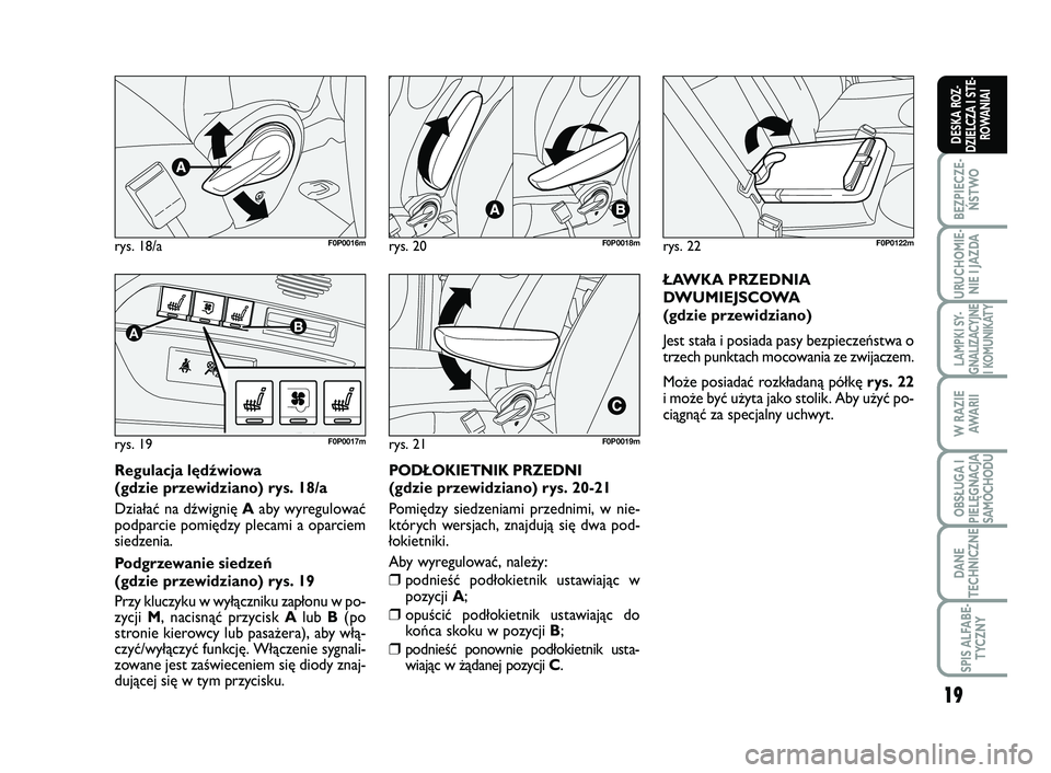 FIAT SCUDO 2013  Instrukcja obsługi (in Polish) 19
BEZPIECZE- ŃSTWO
URUCHOMIE- NIE I JAZDA
LAMPKI SY- GNALIZACYJNEI KOMUNIKATY
W RAZIE AWA R I I
OBSŁUGA I PIELĘGNACJASAMOCHODU
DANE 
TECHNICZNE
SPIS ALFABE- TYCZNY
DESKA ROZ-DZIELCZA I STE-ROWANIA