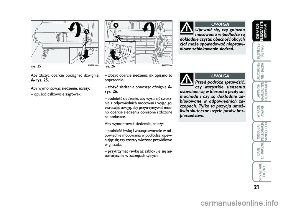 FIAT SCUDO 2013  Instrukcja obsługi (in Polish) 21
BEZPIECZE-
ŃSTWO
URUCHOMIE-
NIE I JAZDA
LAMPKI SY-
GNALIZACYJNE
I KOMUNIKATY
W RAZIE
AWA R I I
OBSŁUGA I
PIELĘGNACJA
SAMOCHODU
DANE
TECHNICZNE
SPIS ALFABE-
TYCZNY
DESKA ROZ-
DZIELCZA I STE-
ROWA