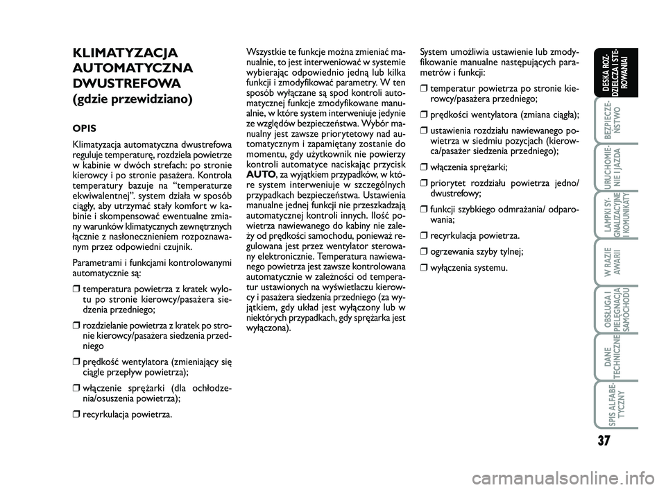 FIAT SCUDO 2013 Instrukcja obsługi (in Polish) 37
BEZPIECZE-
ŃSTWO
URUCHOMIE-
NIE I JAZDA
LAMPKI SY-
GNALIZACYJNE
I KOMUNIKATY
W RAZIE
AWA R I I
OBSŁUGA I
PIELĘGNACJA
SAMOCHODU
DANE
TECHNICZNE
SPIS ALFABE-
TYCZNY
DESKA ROZ-
DZIELCZA I STE-
ROWA FIAT SCUDO 2013 Instrukcja obsługi (in Polish) 37
BEZPIECZE-
ŃSTWO
URUCHOMIE-
NIE I JAZDA
LAMPKI SY-
GNALIZACYJNE
I KOMUNIKATY
W RAZIE
AWA R I I
OBSŁUGA I
PIELĘGNACJA
SAMOCHODU
DANE
TECHNICZNE
SPIS ALFABE-
TYCZNY
DESKA ROZ-
DZIELCZA I STE-
ROWA