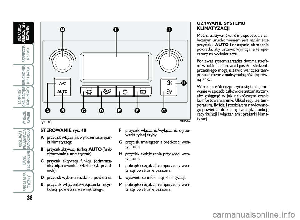 FIAT SCUDO 2013 Instrukcja obsługi (in Polish) 38
BEZPIECZE-
ŃSTWO
URUCHOMIE-
NIE I JAZDA
LAMPKI SY-
GNALIZACYJNE
I KOMUNIKATY
W RAZIE
AWA R I I
OBSŁUGA I
PIELĘGNACJA
SAMOCHODU
DANE
TECHNICZNE
SPIS ALFABE-
TYCZNY
DESKA ROZ-
DZIELCZA I STE-
ROWA FIAT SCUDO 2013 Instrukcja obsługi (in Polish) 38
BEZPIECZE-
ŃSTWO
URUCHOMIE-
NIE I JAZDA
LAMPKI SY-
GNALIZACYJNE
I KOMUNIKATY
W RAZIE
AWA R I I
OBSŁUGA I
PIELĘGNACJA
SAMOCHODU
DANE
TECHNICZNE
SPIS ALFABE-
TYCZNY
DESKA ROZ-
DZIELCZA I STE-
ROWA