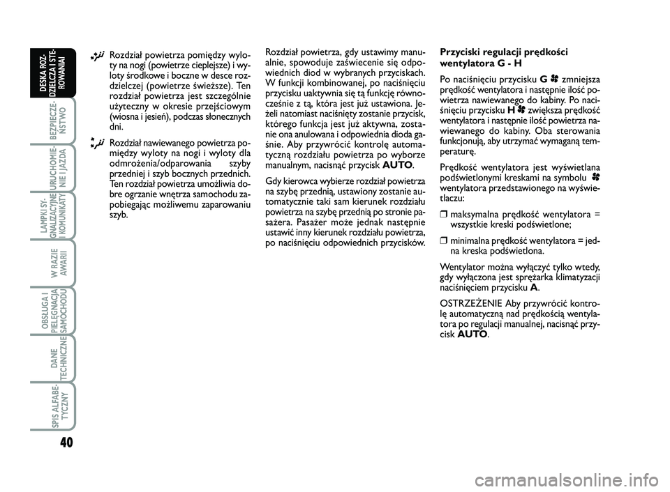 FIAT SCUDO 2013 Instrukcja obsługi (in Polish) 40
BEZPIECZE-
ŃSTWO
URUCHOMIE-
NIE I JAZDA
LAMPKI SY-
GNALIZACYJNE
I KOMUNIKATY
W RAZIE
AWA R I I
OBSŁUGA I
PIELĘGNACJA
SAMOCHODU
DANE
TECHNICZNE
SPIS ALFABE-
TYCZNY
DESKA ROZ-
DZIELCZA I STE-
ROWA FIAT SCUDO 2013 Instrukcja obsługi (in Polish) 40
BEZPIECZE-
ŃSTWO
URUCHOMIE-
NIE I JAZDA
LAMPKI SY-
GNALIZACYJNE
I KOMUNIKATY
W RAZIE
AWA R I I
OBSŁUGA I
PIELĘGNACJA
SAMOCHODU
DANE
TECHNICZNE
SPIS ALFABE-
TYCZNY
DESKA ROZ-
DZIELCZA I STE-
ROWA