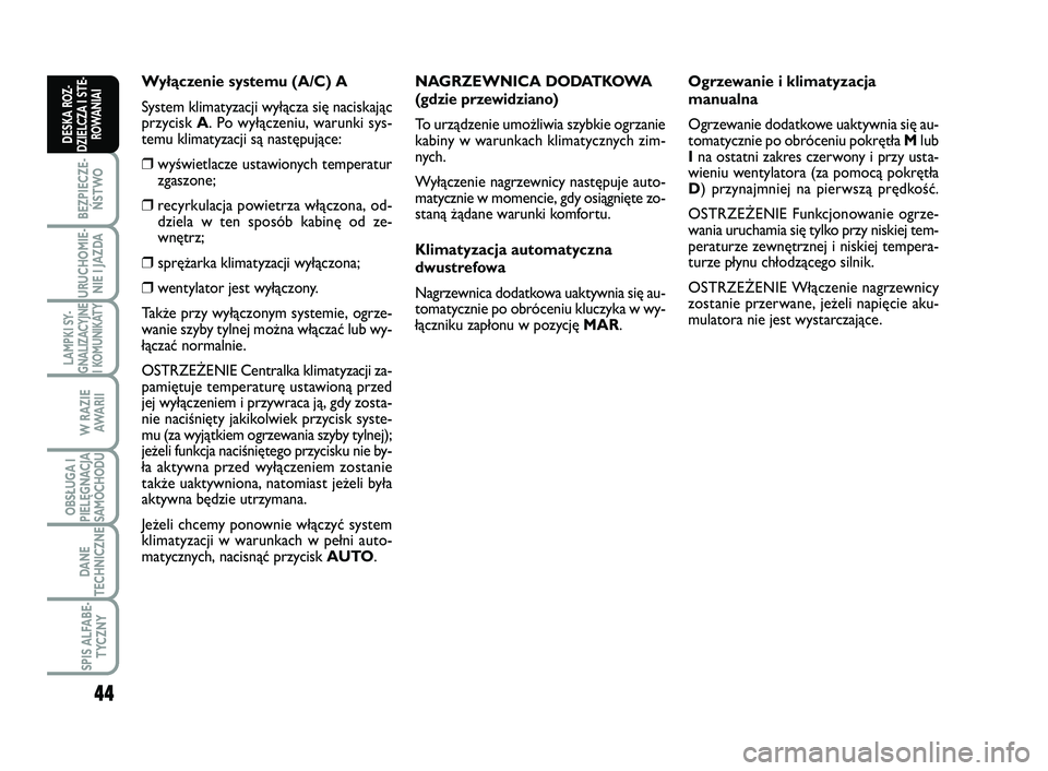 FIAT SCUDO 2013 Instrukcja obsługi (in Polish) 44
BEZPIECZE-
ŃSTWO
URUCHOMIE-
NIE I JAZDA
LAMPKI SY-
GNALIZACYJNE
I KOMUNIKATY
W RAZIE
AWA R I I
OBSŁUGA I
PIELĘGNACJA
SAMOCHODU
DANE
TECHNICZNE
SPIS ALFABE-
TYCZNY
DESKA ROZ-
DZIELCZA I STE-
ROWA FIAT SCUDO 2013 Instrukcja obsługi (in Polish) 44
BEZPIECZE-
ŃSTWO
URUCHOMIE-
NIE I JAZDA
LAMPKI SY-
GNALIZACYJNE
I KOMUNIKATY
W RAZIE
AWA R I I
OBSŁUGA I
PIELĘGNACJA
SAMOCHODU
DANE
TECHNICZNE
SPIS ALFABE-
TYCZNY
DESKA ROZ-
DZIELCZA I STE-
ROWA