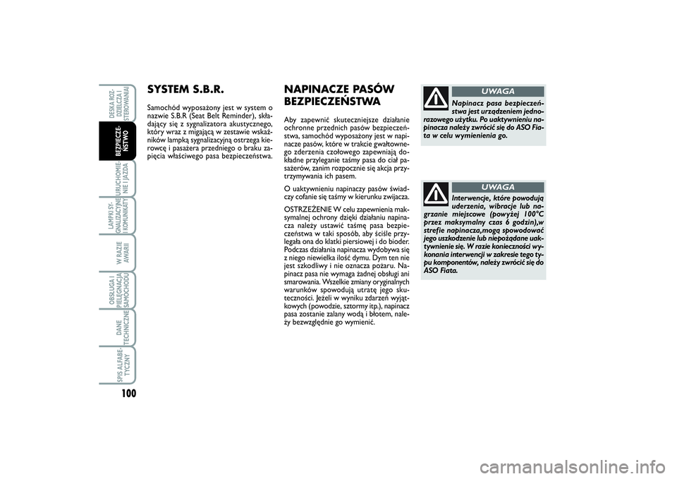 FIAT SCUDO 2014 Instrukcja obsługi (in Polish) 100URUCHOMIE-
NIE I JAZDALAMPKI SY-
GNALIZACYJNE
I KOMUNIKATY
W RAZIE
AWA R I IOBSŁUGA I
PIELĘGNACJA
SAMOCHODUDANE
TECHNICZNESPIS ALFABE-
TYCZNYDESKA ROZ-
DZIELCZA I
STEROWANIAIBEZPIECZE-
ŃSTWO
Int FIAT SCUDO 2014 Instrukcja obsługi (in Polish) 100URUCHOMIE-
NIE I JAZDALAMPKI SY-
GNALIZACYJNE
I KOMUNIKATY
W RAZIE
AWA R I IOBSŁUGA I
PIELĘGNACJA
SAMOCHODUDANE
TECHNICZNESPIS ALFABE-
TYCZNYDESKA ROZ-
DZIELCZA I
STEROWANIAIBEZPIECZE-
ŃSTWO
Int