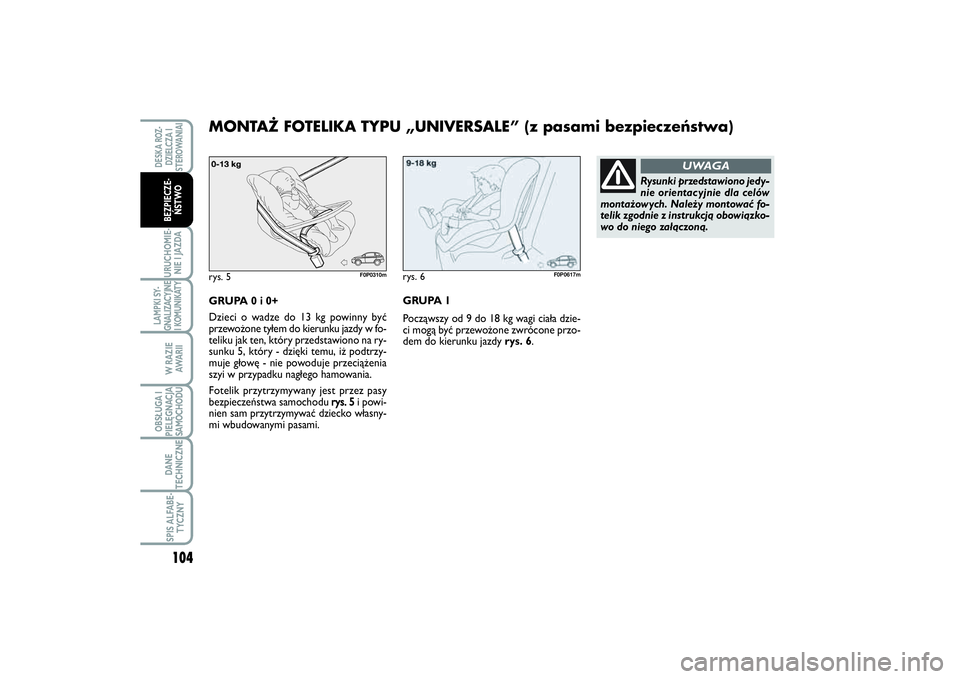 FIAT SCUDO 2014 Instrukcja obsługi (in Polish) 104URUCHOMIE-
NIE I JAZDALAMPKI SY-
GNALIZACYJNE
I KOMUNIKATY
W RAZIE
AWA R I IOBSŁUGA I
PIELĘGNACJA
SAMOCHODUDANE
TECHNICZNESPIS ALFABE-
TYCZNYDESKA ROZ-
DZIELCZA I
STEROWANIAIBEZPIECZE-
ŃSTWO
GRU FIAT SCUDO 2014 Instrukcja obsługi (in Polish) 104URUCHOMIE-
NIE I JAZDALAMPKI SY-
GNALIZACYJNE
I KOMUNIKATY
W RAZIE
AWA R I IOBSŁUGA I
PIELĘGNACJA
SAMOCHODUDANE
TECHNICZNESPIS ALFABE-
TYCZNYDESKA ROZ-
DZIELCZA I
STEROWANIAIBEZPIECZE-
ŃSTWO
GRU