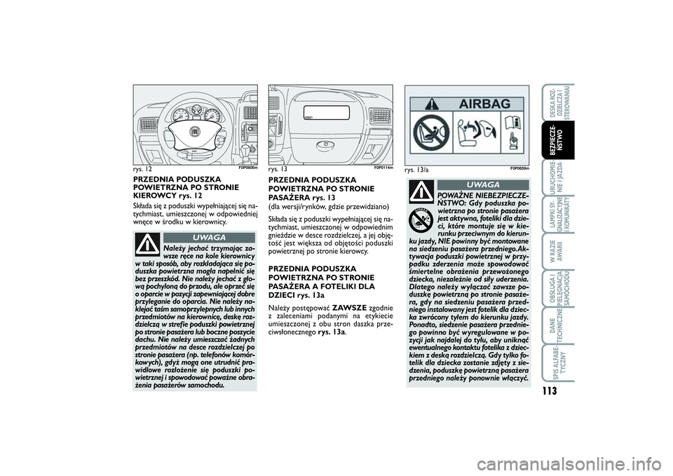 FIAT SCUDO 2014 Instrukcja obsługi (in Polish) 113
URUCHOMIE-
NIE I JAZDALAMPKI SY-
GNALIZACYJNE
I KOMUNIKATYW RAZIE
AWA R I IOBSŁUGA I
PIELĘGNACJA
SAMOCHODUDANE
TECHNICZNESPIS ALFABE-
TYCZNYDESKA ROZ-
DZIELCZA I
STEROWANIAIBEZPIECZE-
ŃSTWO
PRZ FIAT SCUDO 2014 Instrukcja obsługi (in Polish) 113
URUCHOMIE-
NIE I JAZDALAMPKI SY-
GNALIZACYJNE
I KOMUNIKATYW RAZIE
AWA R I IOBSŁUGA I
PIELĘGNACJA
SAMOCHODUDANE
TECHNICZNESPIS ALFABE-
TYCZNYDESKA ROZ-
DZIELCZA I
STEROWANIAIBEZPIECZE-
ŃSTWO
PRZ