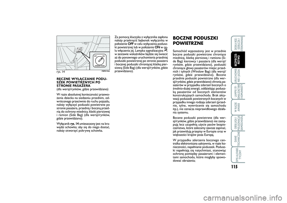 FIAT SCUDO 2014 Instrukcja obsługi (in Polish) 115
URUCHOMIE-
NIE I JAZDALAMPKI SY-
GNALIZACYJNE
I KOMUNIKATYW RAZIE
AWA R I IOBSŁUGA I
PIELĘGNACJA
SAMOCHODUDANE
TECHNICZNESPIS ALFABE-
TYCZNYDESKA ROZ-
DZIELCZA I
STEROWANIAIBEZPIECZE-
ŃSTWO
RĘ FIAT SCUDO 2014 Instrukcja obsługi (in Polish) 115
URUCHOMIE-
NIE I JAZDALAMPKI SY-
GNALIZACYJNE
I KOMUNIKATYW RAZIE
AWA R I IOBSŁUGA I
PIELĘGNACJA
SAMOCHODUDANE
TECHNICZNESPIS ALFABE-
TYCZNYDESKA ROZ-
DZIELCZA I
STEROWANIAIBEZPIECZE-
ŃSTWO
RĘ