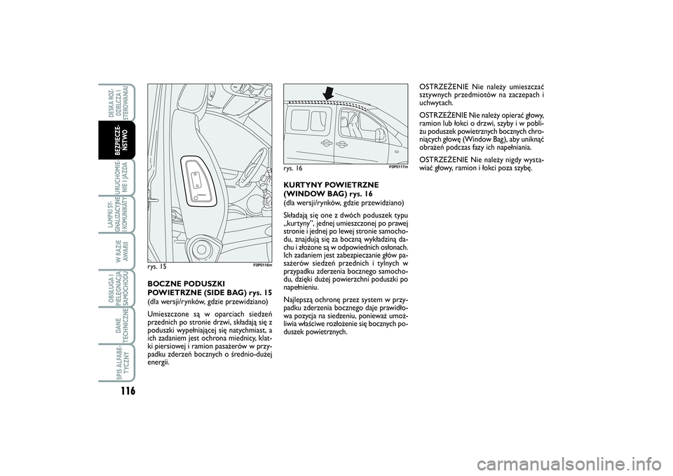 FIAT SCUDO 2014 Instrukcja obsługi (in Polish) 116URUCHOMIE-
NIE I JAZDALAMPKI SY-
GNALIZACYJNE
I KOMUNIKATY
W RAZIE
AWA R I IOBSŁUGA I
PIELĘGNACJA
SAMOCHODUDANE
TECHNICZNESPIS ALFABE-
TYCZNYDESKA ROZ-
DZIELCZA I
STEROWANIAIBEZPIECZE-
ŃSTWO
OST FIAT SCUDO 2014 Instrukcja obsługi (in Polish) 116URUCHOMIE-
NIE I JAZDALAMPKI SY-
GNALIZACYJNE
I KOMUNIKATY
W RAZIE
AWA R I IOBSŁUGA I
PIELĘGNACJA
SAMOCHODUDANE
TECHNICZNESPIS ALFABE-
TYCZNYDESKA ROZ-
DZIELCZA I
STEROWANIAIBEZPIECZE-
ŃSTWO
OST