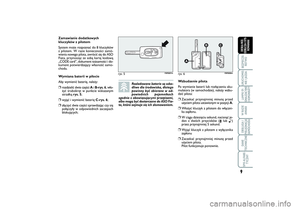 FIAT SCUDO 2014  Instrukcja obsługi (in Polish) Rozładowane baterie są szko-
dliwe dla środowiska, dlatego
powinny być zbierane w od-
powiednich pojemnikach
zgodnie z obowiązującymi przepisami,
albo mogą być dostarczane do ASO Fia-
ta, któ