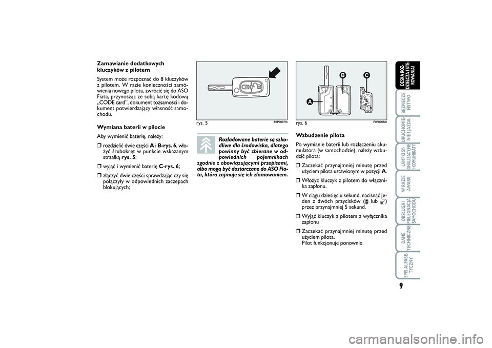 FIAT SCUDO 2014 Instrukcja obsługi (in Polish) Rozładowane baterie są szko-
dliwe dla środowiska, dlatego
powinny być zbierane w od-
powiednich pojemnikach
zgodnie z obowiązującymi przepisami,
albo mogą być dostarczane do ASO Fia-
ta, któ FIAT SCUDO 2014 Instrukcja obsługi (in Polish) Rozładowane baterie są szko-
dliwe dla środowiska, dlatego
powinny być zbierane w od-
powiednich pojemnikach
zgodnie z obowiązującymi przepisami,
albo mogą być dostarczane do ASO Fia-
ta, któ