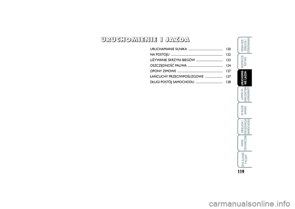 FIAT SCUDO 2014 Instrukcja obsługi (in Polish) 119
BEZPIECZE-
ŃSTWOLAMPKI SY-
GNALIZACYJNE
I KOMUNIKATYW RAZIE
AWA R I IOBSŁUGA I
PIELĘGNACJA
SAMOCHODUDANE
TECHNICZNESPIS ALFABE-
TYCZNYDESKA ROZ-
DZIELCZA I
STEROWANIAIURUCHOMIE-
NIE I JAZDA
URU FIAT SCUDO 2014 Instrukcja obsługi (in Polish) 119
BEZPIECZE-
ŃSTWOLAMPKI SY-
GNALIZACYJNE
I KOMUNIKATYW RAZIE
AWA R I IOBSŁUGA I
PIELĘGNACJA
SAMOCHODUDANE
TECHNICZNESPIS ALFABE-
TYCZNYDESKA ROZ-
DZIELCZA I
STEROWANIAIURUCHOMIE-
NIE I JAZDA
URU