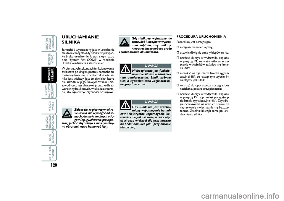 FIAT SCUDO 2014 Instrukcja obsługi (in Polish) 120BEZPIECZE-
ŃSTWOLAMPKI SY-
GNALIZACYJNE
I KOMUNIKATY
W RAZIE
AWA R I IOBSŁUGA I
PIELĘGNACJA
SAMOCHODUDANE
TECHNICZNESPIS ALFABE-
TYCZNYDESKA ROZ-
DZIELCZA I
STEROWANIAIURUCHOMIE-
NIE I JAZDA
URU FIAT SCUDO 2014 Instrukcja obsługi (in Polish) 120BEZPIECZE-
ŃSTWOLAMPKI SY-
GNALIZACYJNE
I KOMUNIKATY
W RAZIE
AWA R I IOBSŁUGA I
PIELĘGNACJA
SAMOCHODUDANE
TECHNICZNESPIS ALFABE-
TYCZNYDESKA ROZ-
DZIELCZA I
STEROWANIAIURUCHOMIE-
NIE I JAZDA
URU